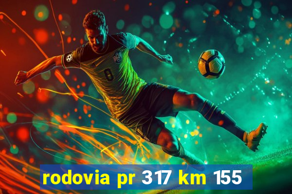 rodovia pr 317 km 155